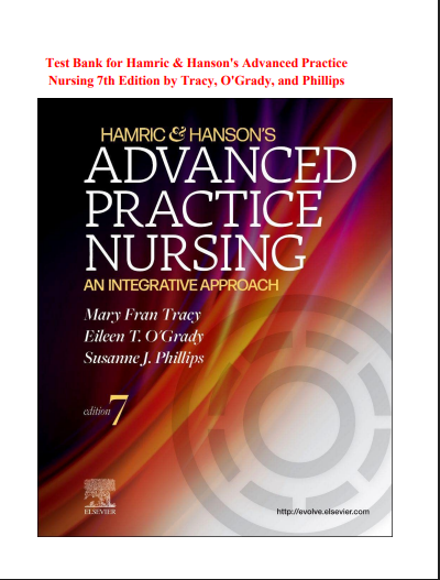 Test Bank for Hamric & Hanson's Advanced Practice Nursing 7th Edition by Tracy, O'Grady, and Phillips