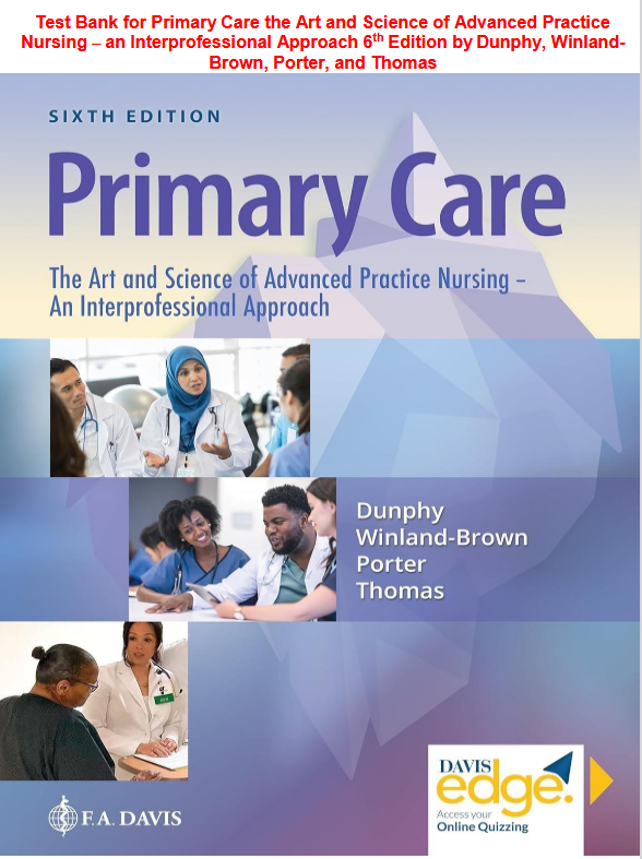 Test Bank for Primary Care the Art and Science of Advanced Practice Nursing – an Interprofessional Approach 6th Edition by Dunphy, Winland- Brown, Porter, and Thomas