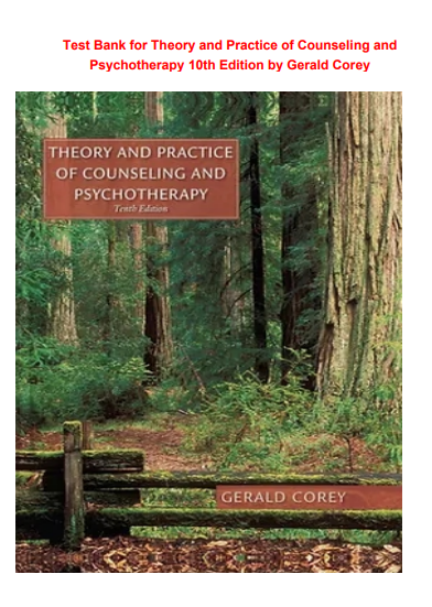 Test Bank for Theory and Practice of Counseling and Psychotherapy 10th Edition by Gerald Corey