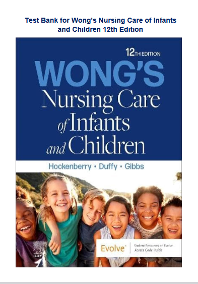 Test Bank for Wong's Nursing Care of Infants and Children 12th Edition