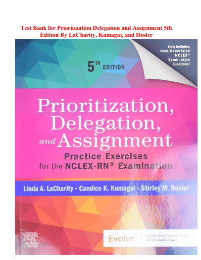 Test Bank for Prioritization Delegation and Assignment 5th Edition By LaCharity, Kumagai, and Hosler