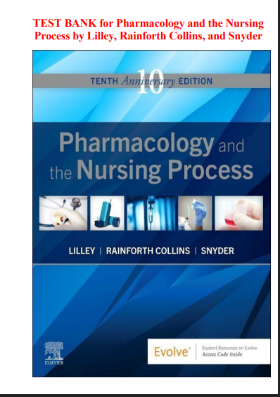 TEST BANK for Pharmacology and the Nursing Process by Lilley, Rainforth Collins, and Snyder