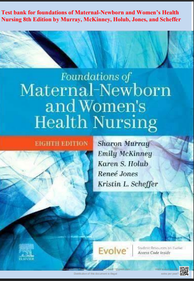 Test bank for foundations of Maternal-Newborn and Women’s Health Nursing 8th Edition by Murray, McKinney, Holub, Jones, and Scheffer