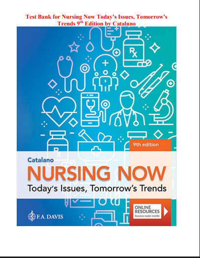 Test Bank for Nursing Now Today's Issues, Tomorrow's Trends 9 th Edition by Catalano