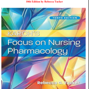 Test Bank for Karch’s Focus on Nursing Pharmacology 10th Edition by Rebecca Tucker